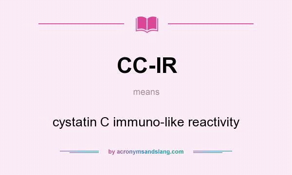 What does CC-IR mean? It stands for cystatin C immuno-like reactivity