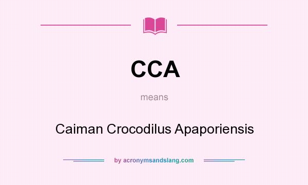 What does CCA mean? It stands for Caiman Crocodilus Apaporiensis