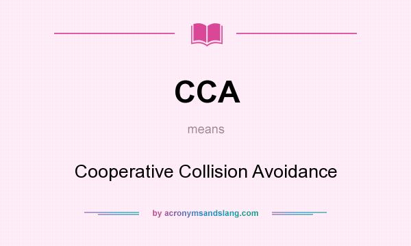 What does CCA mean? It stands for Cooperative Collision Avoidance