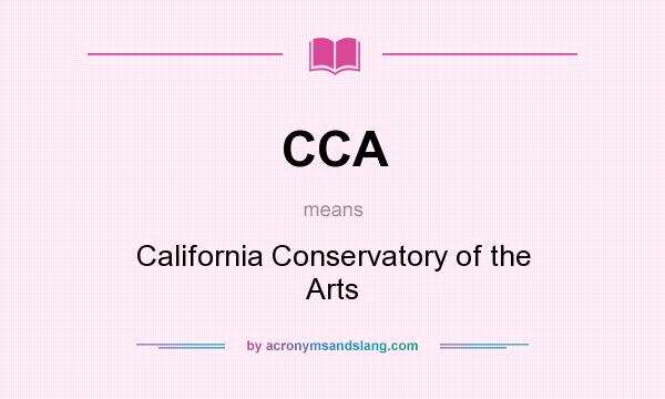 What does CCA mean? It stands for California Conservatory of the Arts