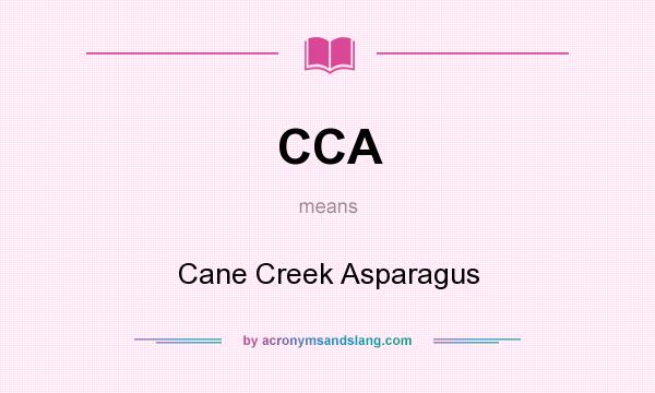 What does CCA mean? It stands for Cane Creek Asparagus