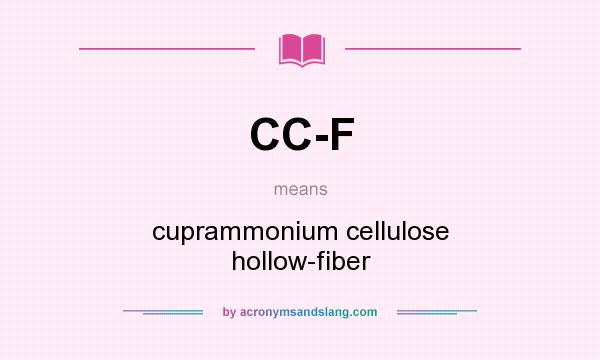 What does CC-F mean? It stands for cuprammonium cellulose hollow-fiber