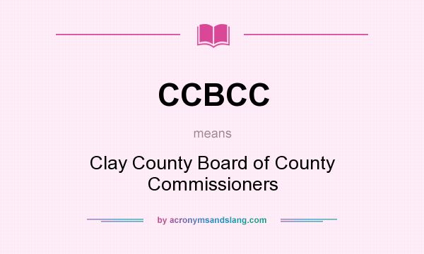 What does CCBCC mean? It stands for Clay County Board of County Commissioners