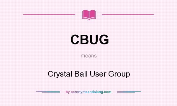 What does CBUG mean? It stands for Crystal Ball User Group