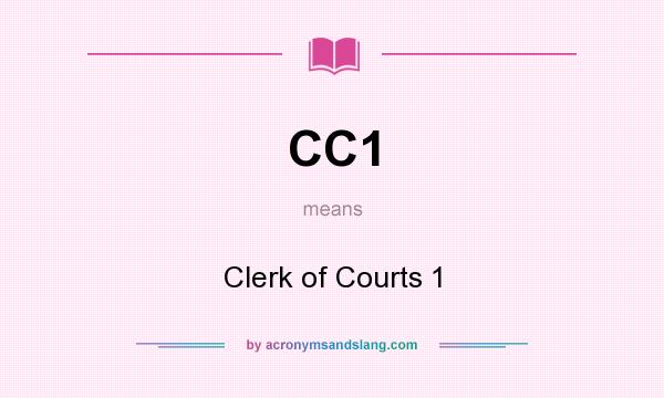 What does CC1 mean? It stands for Clerk of Courts 1