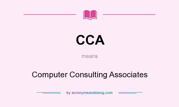What does CCA mean? It stands for Computer Consulting Associates