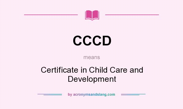 What does CCCD mean? It stands for Certificate in Child Care and Development