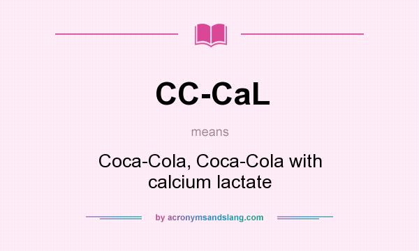 What does CC-CaL mean? It stands for Coca-Cola, Coca-Cola with calcium lactate