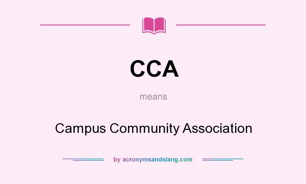 What does CCA mean? It stands for Campus Community Association