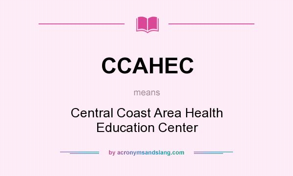 What does CCAHEC mean? It stands for Central Coast Area Health Education Center