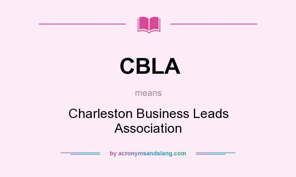 What does CBLA mean? It stands for Charleston Business Leads Association