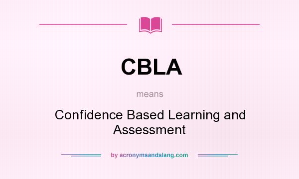 What does CBLA mean? It stands for Confidence Based Learning and Assessment