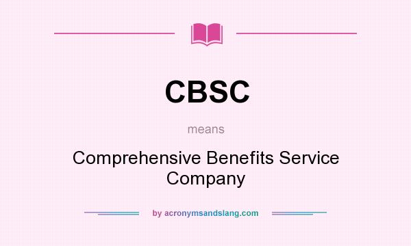 What does CBSC mean? It stands for Comprehensive Benefits Service Company