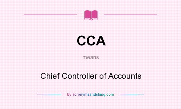 What does CCA mean? It stands for Chief Controller of Accounts