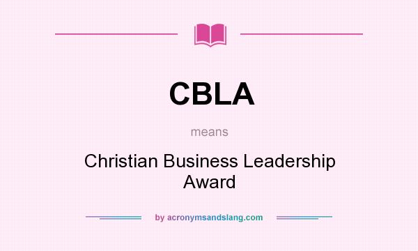 What does CBLA mean? It stands for Christian Business Leadership Award