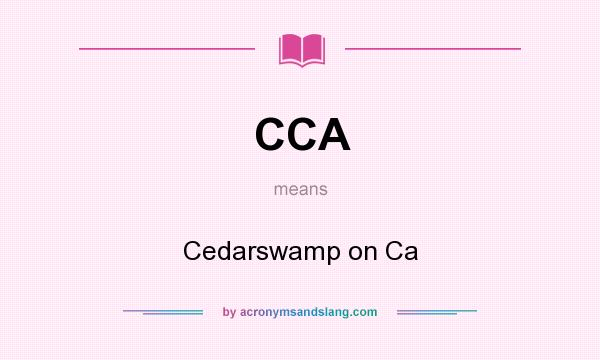 What does CCA mean? It stands for Cedarswamp on Ca