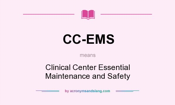 What does CC-EMS mean? It stands for Clinical Center Essential Maintenance and Safety