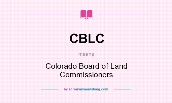 What does CBLC mean? It stands for Colorado Board of Land Commissioners