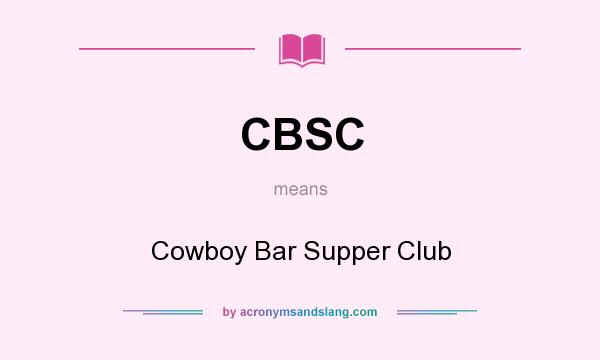 What does CBSC mean? It stands for Cowboy Bar Supper Club