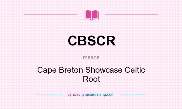 What does CBSCR mean? It stands for Cape Breton Showcase Celtic Root