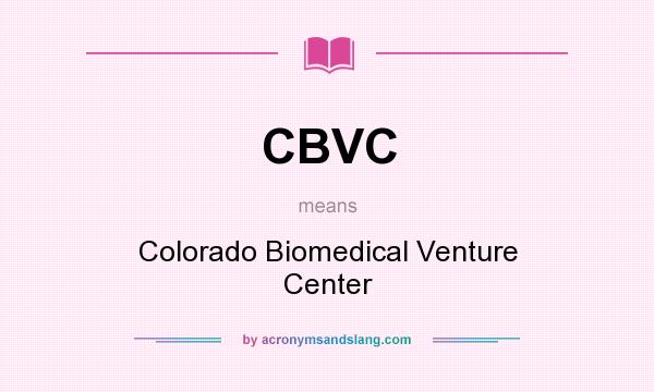 What does CBVC mean? It stands for Colorado Biomedical Venture Center
