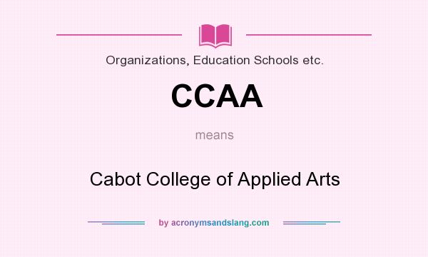 What does CCAA mean? It stands for Cabot College of Applied Arts