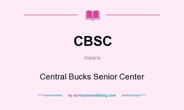 What does CBSC mean? It stands for Central Bucks Senior Center