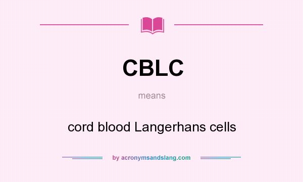 What does CBLC mean? It stands for cord blood Langerhans cells