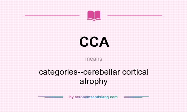 What does CCA mean? It stands for categories--cerebellar cortical atrophy