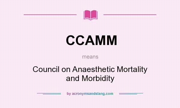 What does CCAMM mean? It stands for Council on Anaesthetic Mortality and Morbidity
