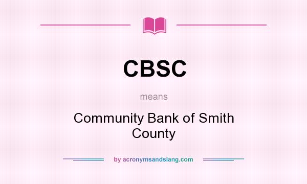 What does CBSC mean? It stands for Community Bank of Smith County