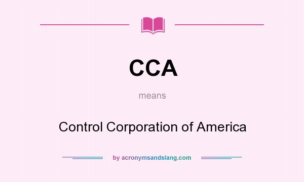 What does CCA mean? It stands for Control Corporation of America