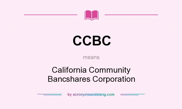 What does CCBC mean? It stands for California Community Bancshares Corporation