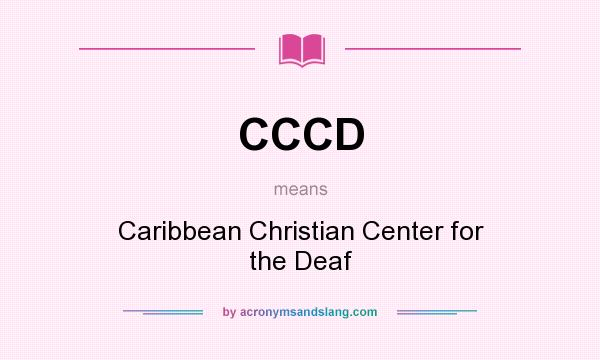 What does CCCD mean? It stands for Caribbean Christian Center for the Deaf