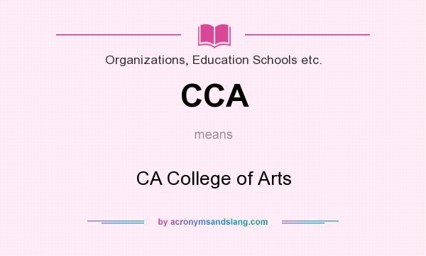 What does CCA mean? It stands for CA College of Arts