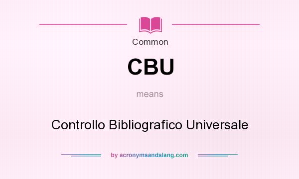 What does CBU mean? It stands for Controllo Bibliografico Universale