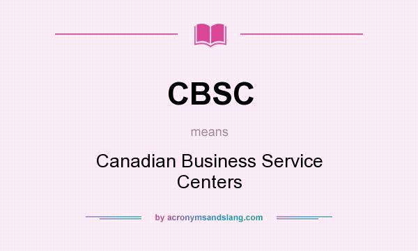 What does CBSC mean? It stands for Canadian Business Service Centers