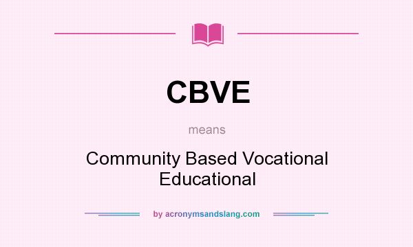 What does CBVE mean? It stands for Community Based Vocational Educational