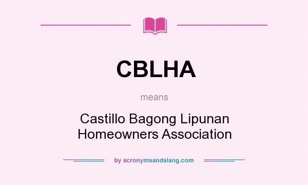 What does CBLHA mean? It stands for Castillo Bagong Lipunan Homeowners Association