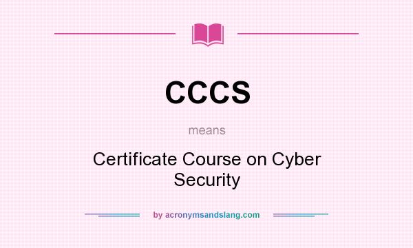 What does CCCS mean? It stands for Certificate Course on Cyber Security