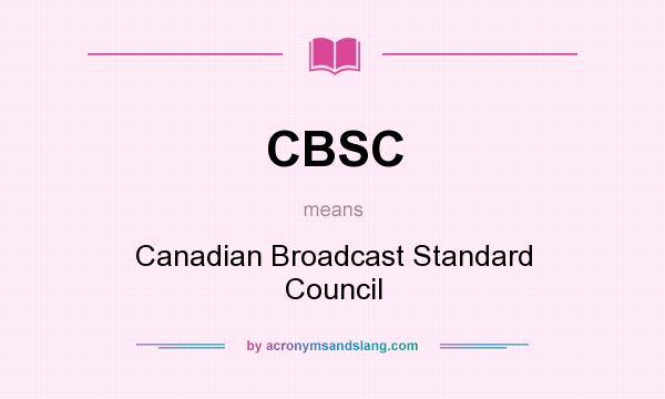 What does CBSC mean? It stands for Canadian Broadcast Standard Council