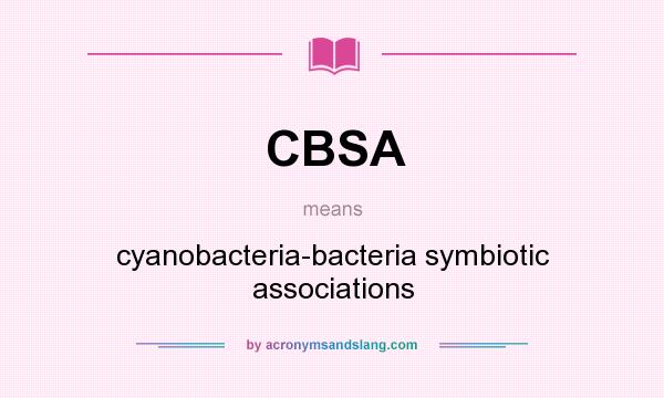 What does CBSA mean? It stands for cyanobacteria-bacteria symbiotic associations