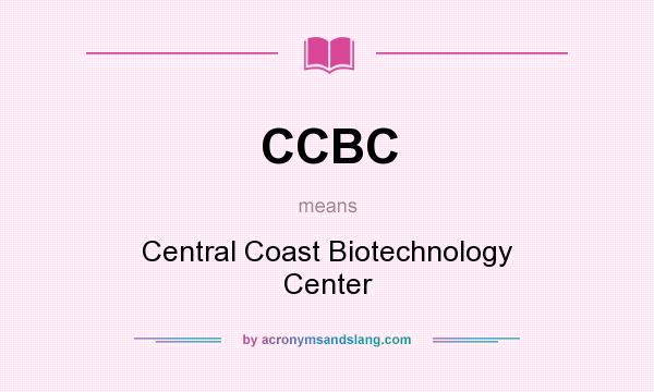 What does CCBC mean? It stands for Central Coast Biotechnology Center