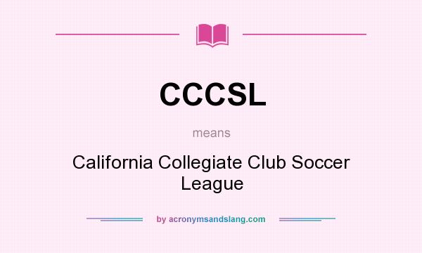 What does CCCSL mean? It stands for California Collegiate Club Soccer League