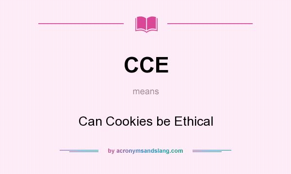 What does CCE mean? It stands for Can Cookies be Ethical