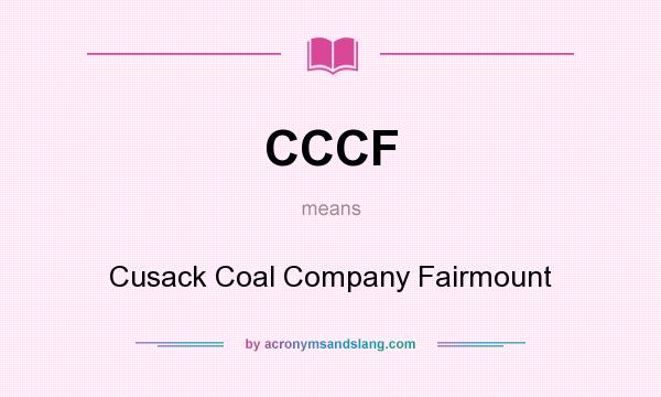What does CCCF mean? It stands for Cusack Coal Company Fairmount