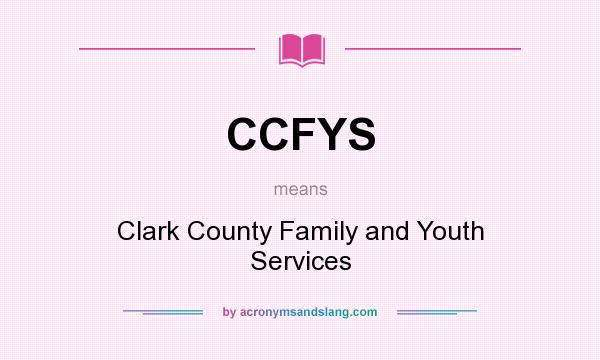 What does CCFYS mean? It stands for Clark County Family and Youth Services