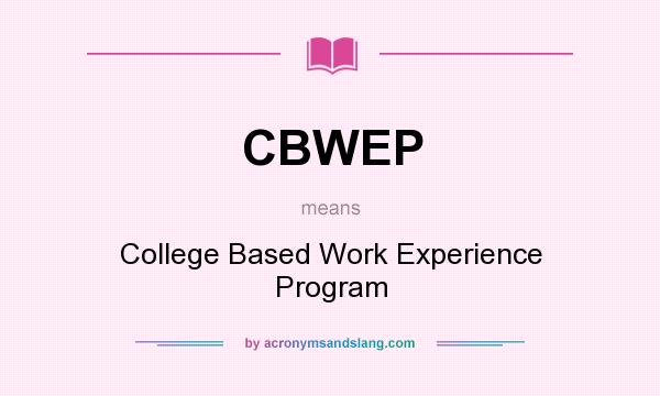 What does CBWEP mean? It stands for College Based Work Experience Program