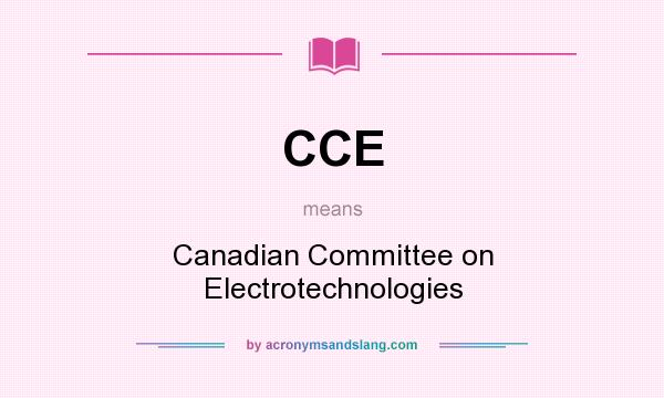 What does CCE mean? It stands for Canadian Committee on Electrotechnologies