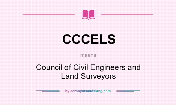 What does CCCELS mean? It stands for Council of Civil Engineers and Land Surveyors